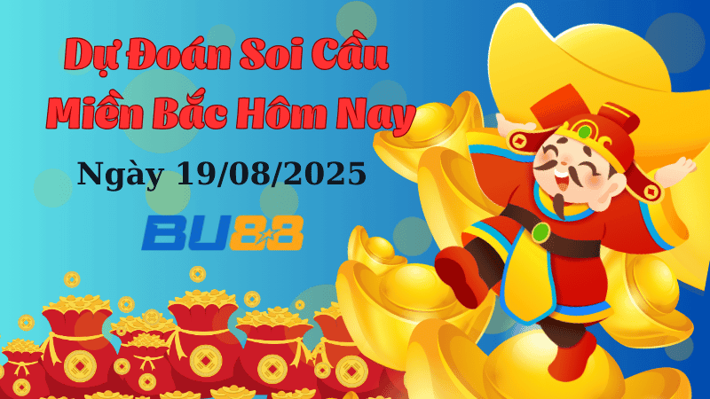 BU88 Dự đoán soi cầu xổ số miền Bắc hôm nay ngày 19/8/2025 [Đỉnh Nhất]
