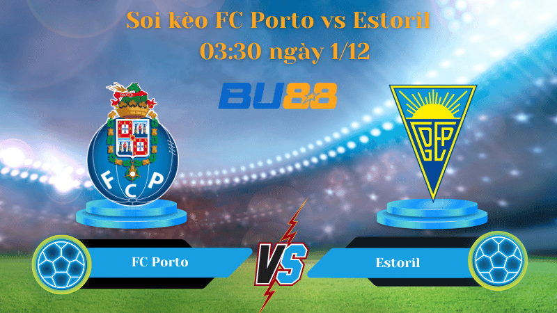 BU88 Nhận định soi kèo FC Porto - Estoril  03:30 ngày 1/12 - Liga Portugal