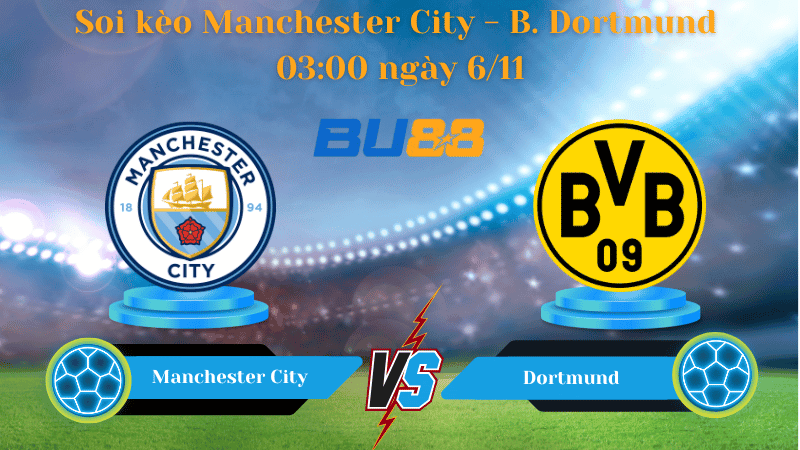 BU88 Nhận định soi kèo Manchester City - B. Dortmund 03:00 ngày 6/11- UEFA Champions League