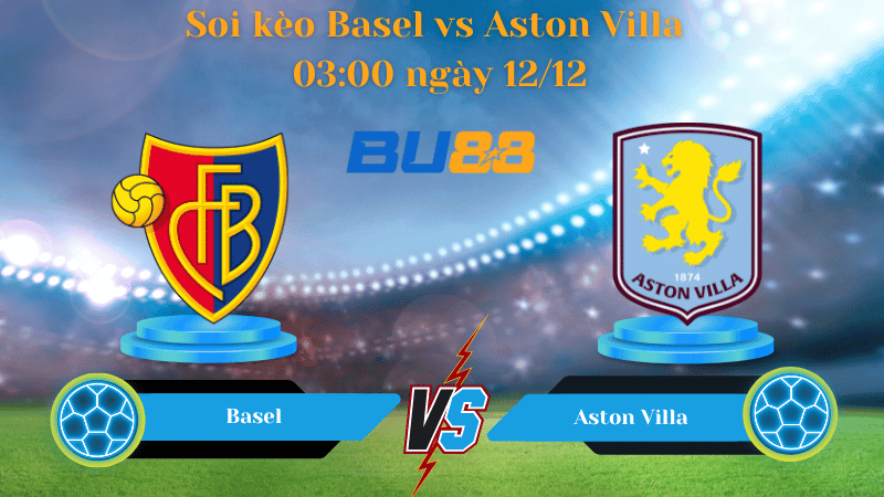BU88 Nhận định soi kèo Basel - Aston Villa 03:00 ngày 12/12 - Europa League