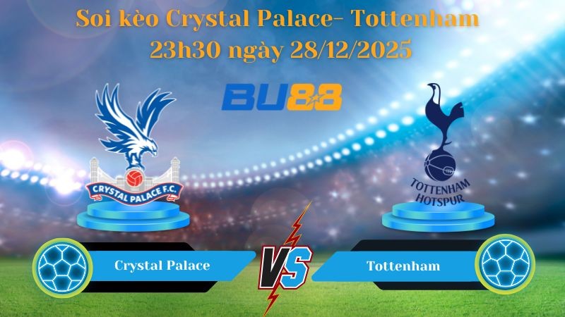 BU88 Nhận định soi kèo bóng đá Crystal Palace- Tottenham 23h30 ngày 28/12/2025 - Ngoại Hạng Anh