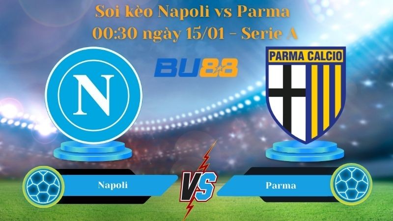 BU88 Nhận định bóng đá Napoli vs Parma 00:30 ngày 15/01 - Serie A