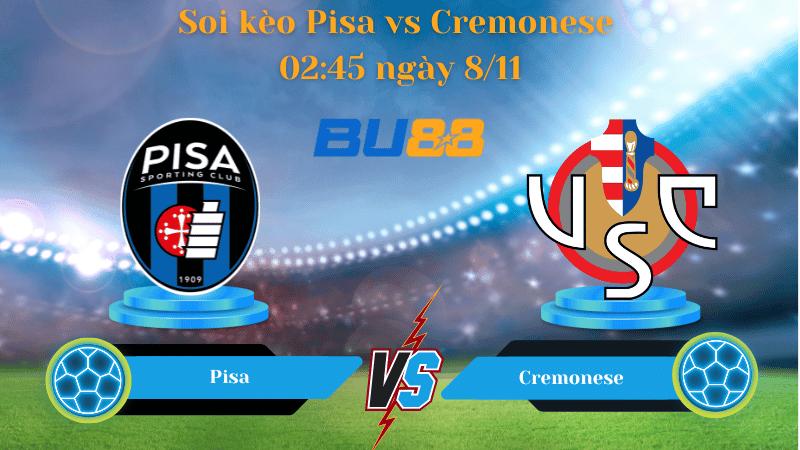 BU88 Nhận định soi kèo Pisa - Cremonese 02:45 ngày 8/11- Serie A