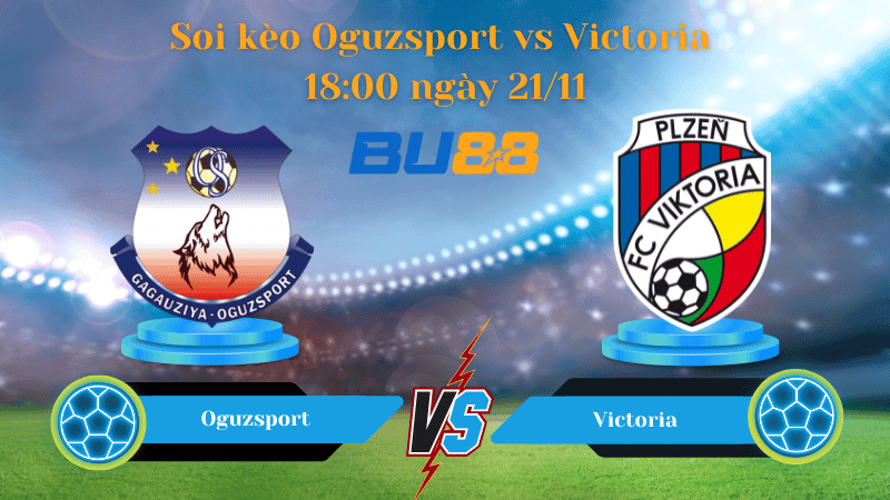 BU88 Nhận định soi kèo Oguzsport- Victoria 18:00 ngày 21/11 -  Liga 1.