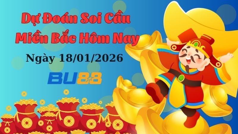BU88 Dự đoán xổ số miền Bắc hôm nay ngày 18/1/2026 [Tỷ Lệ Trúng Cao]