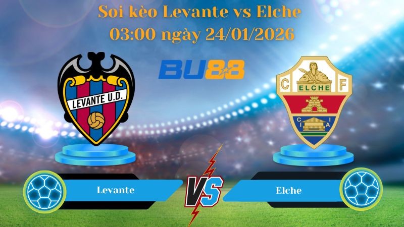 BU88 Nhận định bóng đá Levante vs Elche 03:00 ngày 24/01/2026 - La Liga
