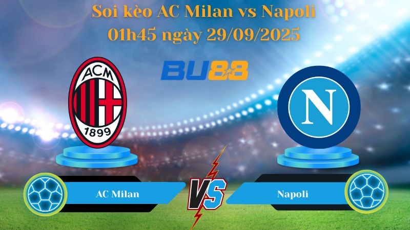 BU88 Nhận định soi kèo AC Milan vs Napoli 01h45 ngày 29/09/2025 - Serie A